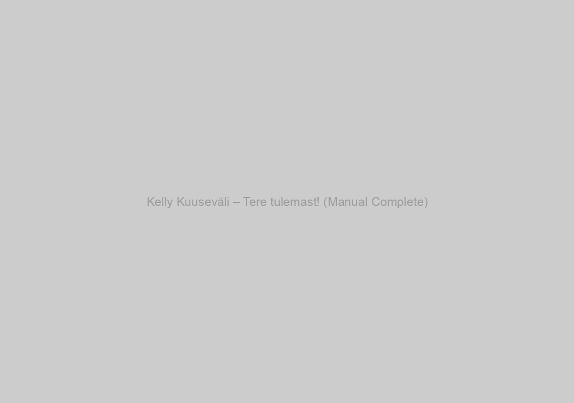 Kelly Kuuseväli – Tere tulemast! (Manual Complete)